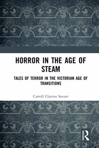 Horror in the Age of Steam: Tales of Terror in the Victorian Age of Transitions