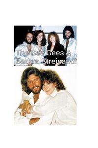 The Bee Gees and Barbra Streisand!