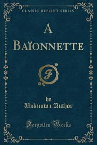A Baïonnette (Classic Reprint)
