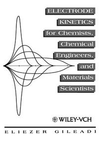 Electrode Kinetics for Chemists, Chemical Engineers and Materials Scientists