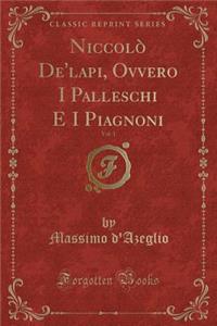 Niccolò De'lapi, Ovvero I Palleschi E I Piagnoni, Vol. 1 (Classic Reprint)