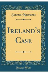 Ireland's Case (Classic Reprint)