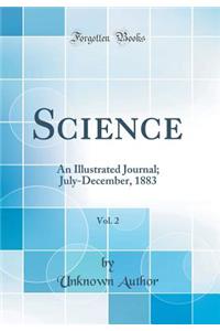 Science, Vol. 2: An Illustrated Journal; July-December, 1883 (Classic Reprint)