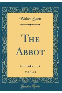 The Abbot, Vol. 3 of 3 (Classic Reprint)