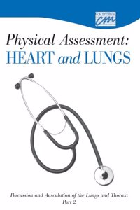 Physical Assessment: Heart and Lungs: Percussion and Auscultation of the Lungs and Thorax, Part 2 (CD)