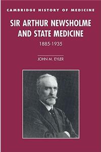 Sir Arthur Newsholme and State Medicine, 1885-1935