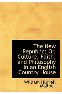 The New Republic; Or, Culture, Faith, and Philosophy in an English Country House