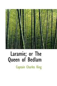 Laramie; Or the Queen of Bedlam
