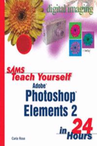 Sams Teach Yourself Photoshop Elements 2 in 24 Hours with 100 Photoshop Tips