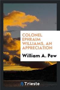 Colonel Ephraim Williams, an Appreciation