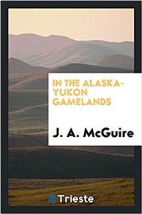 IN THE ALASKA-YUKON GAMELANDS