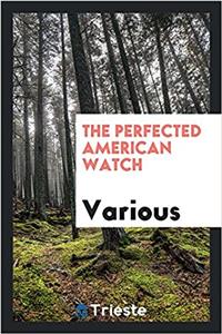 The Perfected American Watch