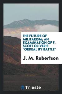 The Future of Militarism; An Examination of F. Scott Oliver's Ordeal by Battle,
