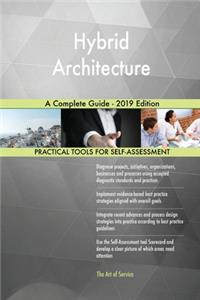 Hybrid Architecture A Complete Guide - 2019 Edition
