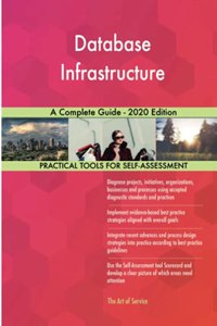 Database Infrastructure A Complete Guide - 2020 Edition