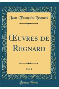 Oeuvres de Regnard, Vol. 4 (Classic Reprint)