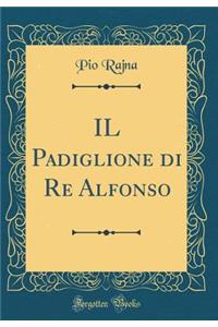 Il Padiglione Di Re Alfonso (Classic Reprint)