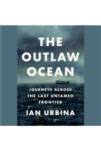 The Outlaw Ocean: Journeys Across the Last Untamed Frontier