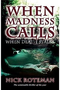 When Madness Calls