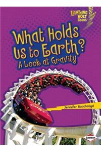 What Holds Us to Earth?