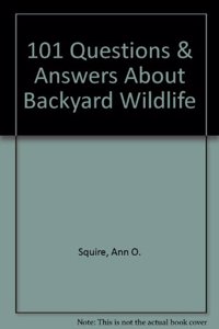 101 Questions and Answers about Backyard Wildlife