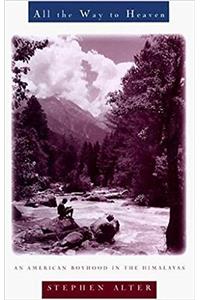 All the Way to Heaven: An American Boyhood in the Himalayas