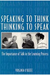Speaking to Think Thinking to Speak Thinking to Speak: The Importance of Talk in the Learning Process