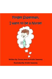 Forget Superman, I Want to be a Nurse