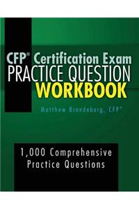 CFP Certification Exam Practice Question Workbook: 1,000 Comprehensive Practice Questions (2018 Edition)