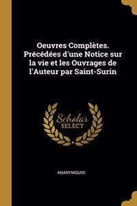 Oeuvres Complètes. Précédées d'une Notice sur la vie et les Ouvrages de l'Auteur par Saint-Surin