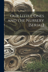 Our Little Ones and the Nursery [serial]; v.8