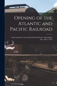 Opening of the Atlantic and Pacific Railroad