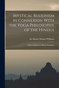 Mystical Buddhism in Connexion With the Yoga Philosophy of the Hindus
