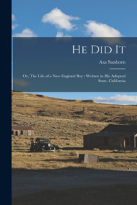 He Did It: Or, The Life of a New England Boy: Written in His Adopted State, California