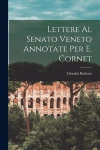 Lettere Al Senato Veneto Annotate Per E. Cornet