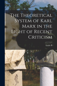 Theoretical System of Karl Marx in the Light of Recent Criticism