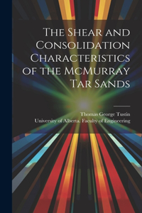Shear and Consolidation Characteristics of the McMurray Tar Sands