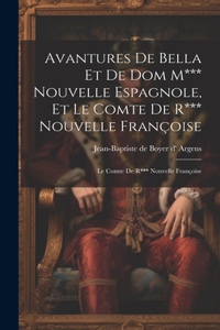 Avantures De Bella Et De Dom M*** Nouvelle Espagnole, Et Le Comte De R*** Nouvelle Françoise