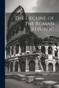 Decline of the Roman Republic; Volume 5