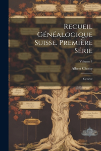 Recueil Généalogique Suisse. Première Série: Genève; Volume 1