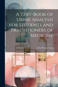 Text-Book of Urine Analysis for Students and Practitioners of Medicine