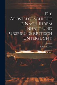 Apostelgeschichte nach ihrem Inhalt und Ursprung kritisch untersucht.