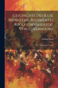 Geschichte Des K.u.k. Infanterie-regimentes Adolf Grossherzog Von Luxembourg