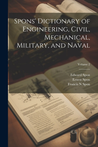 Spons' Dictionary of Engineering, Civil, Mechanical, Military, and Naval; Volume 2