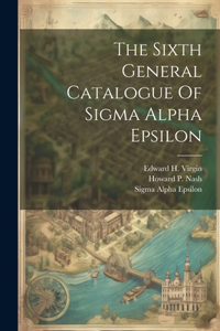 Sixth General Catalogue Of Sigma Alpha Epsilon