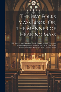 Lay Folks Mass Book, Or, the Manner of Hearing Mass