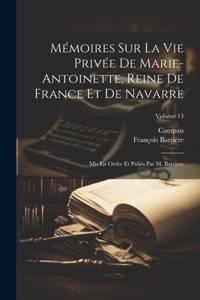 Mémoires Sur La Vie Privée De Marie-Antoinette, Reine De France Et De Navarre