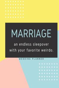 Marriage - An Endless Sleepover With Your Favorite Weirdo