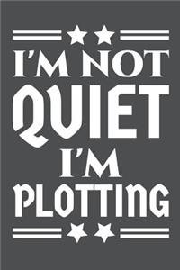I'm Not Quiet I'm Plotting