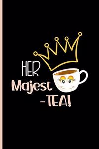 Her majest-tea!